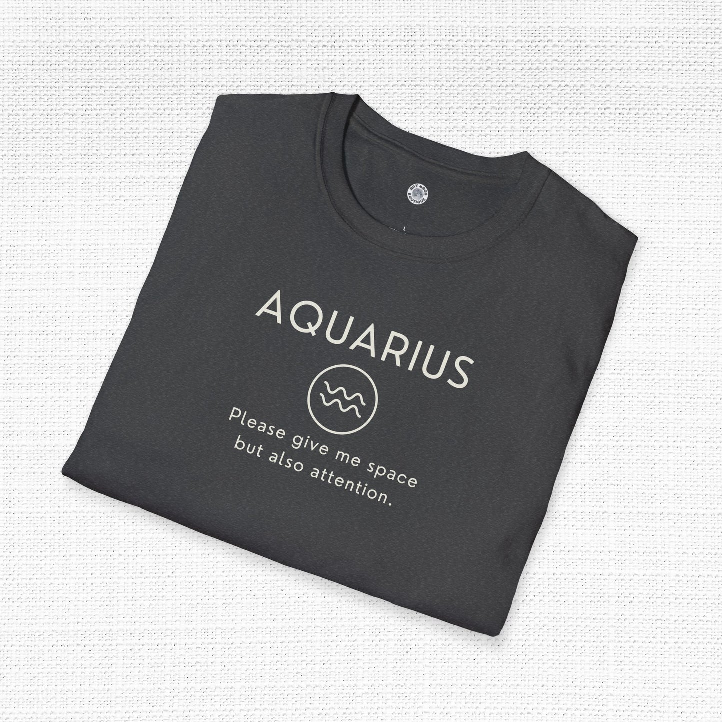 Aquarius Zodiac Sign Motto Tee: Give me space but also attention