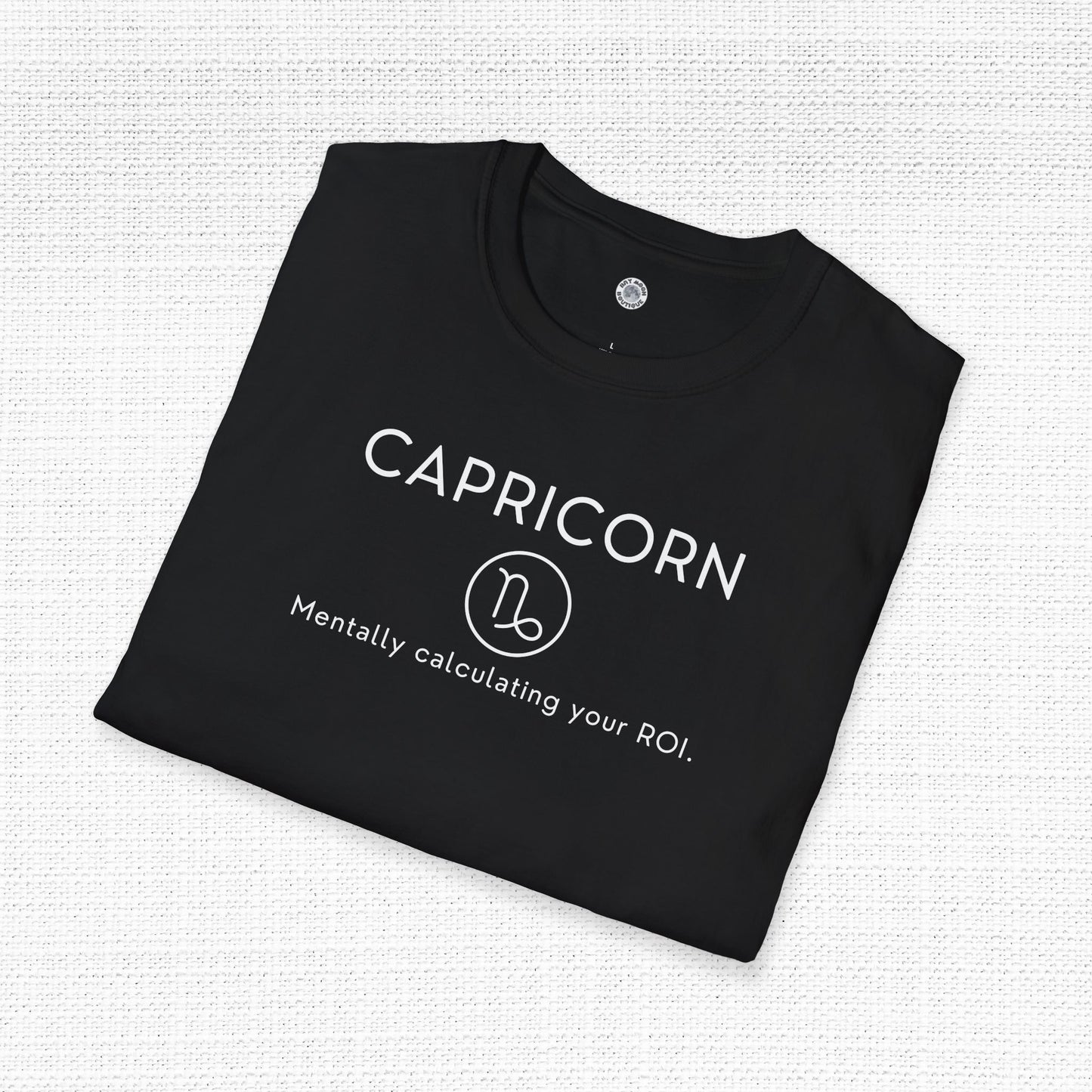 Capricorn Zodiac Sign Motto Tee: Mentally calculating your ROI