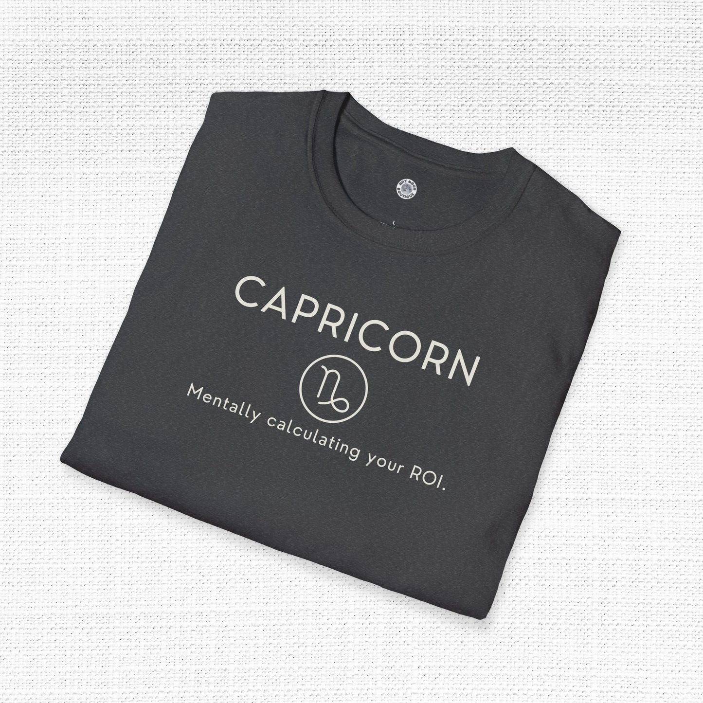 Capricorn Zodiac Sign Motto Tee: Mentally calculating your ROI
