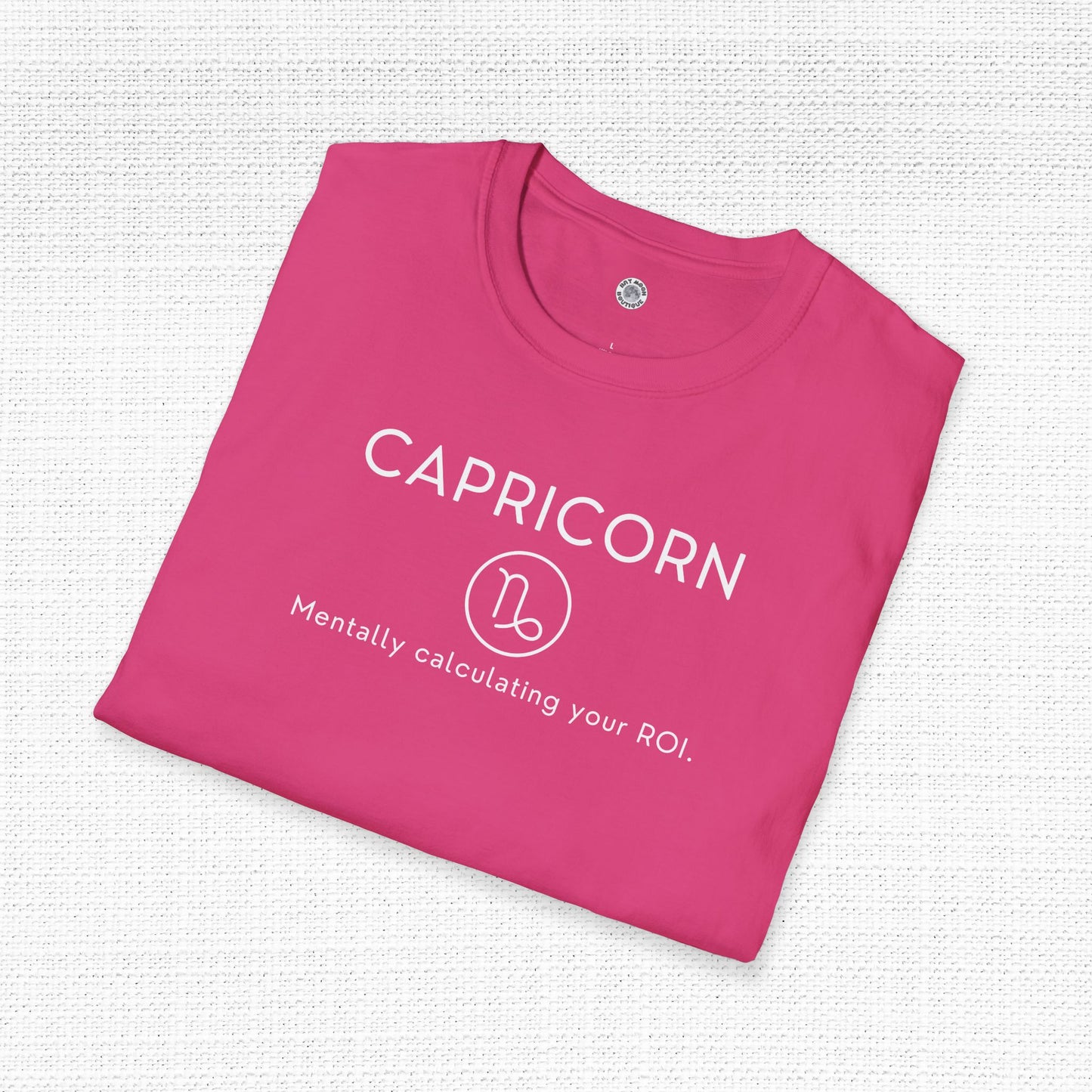 Capricorn Zodiac Sign Motto Tee: Mentally calculating your ROI