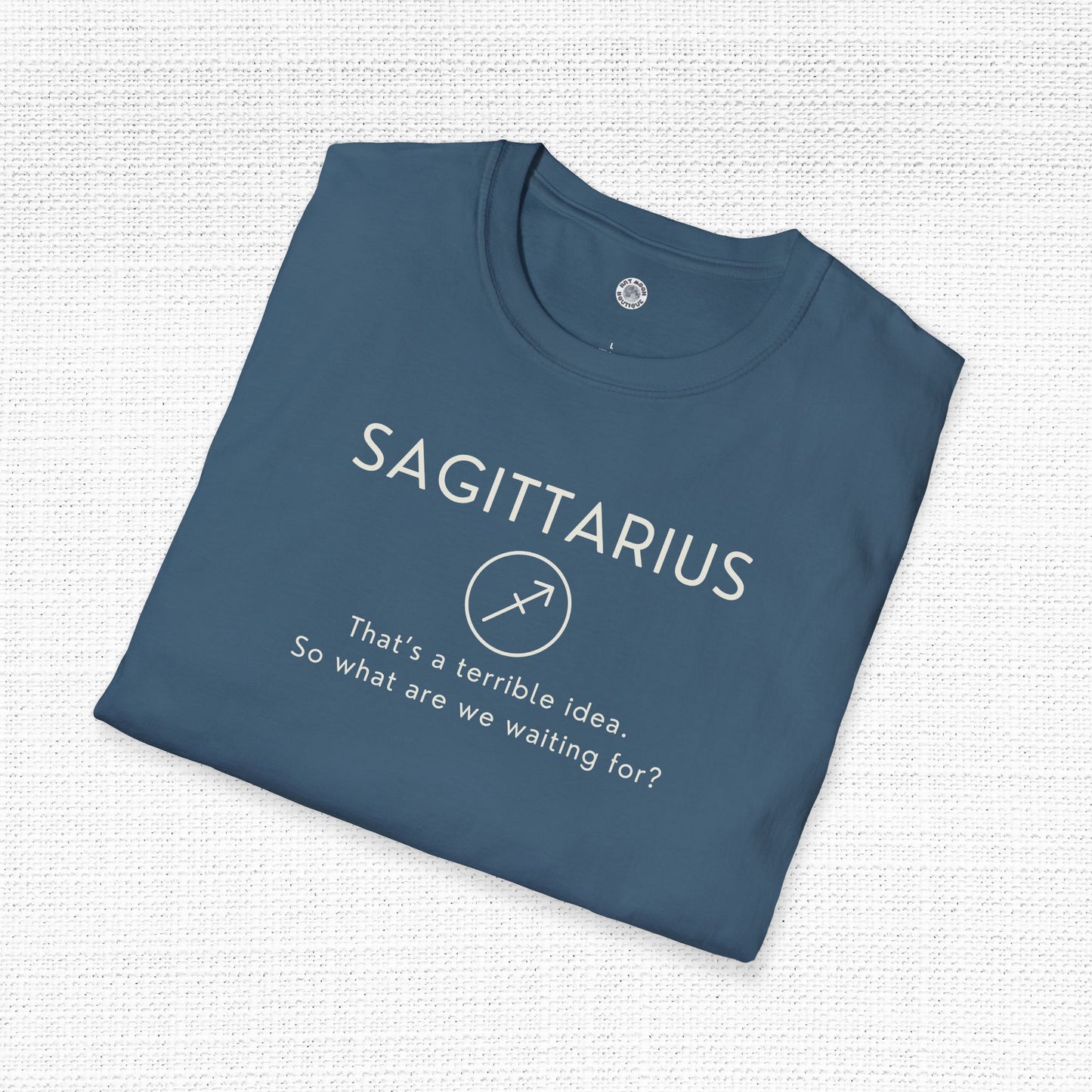 Sagittarius Zodiac Sign Motto Tee: That's a terrible idea