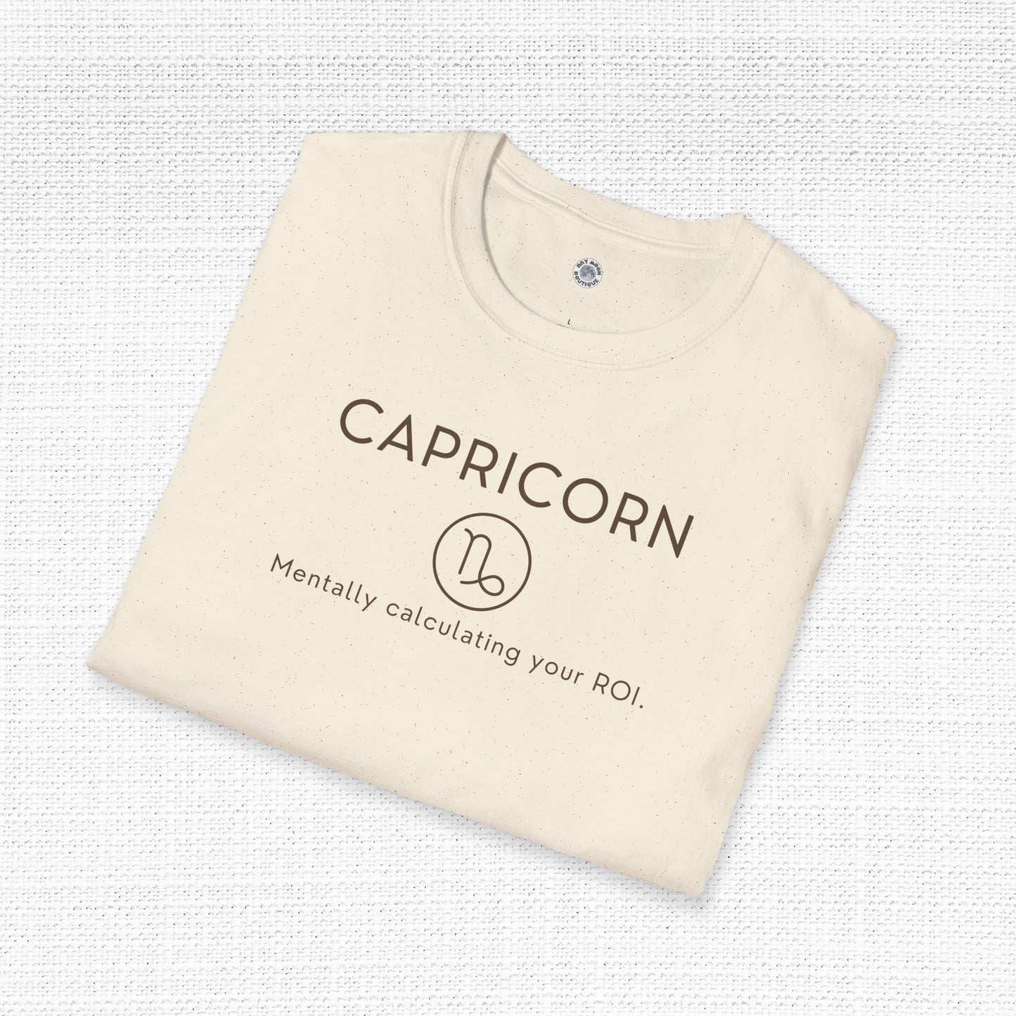 Capricorn Zodiac Sign Motto Tee: Mentally calculating your ROI