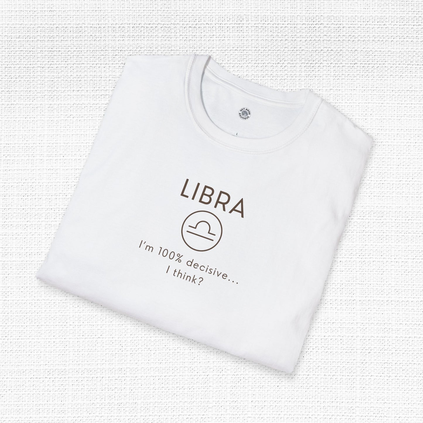 Libra Zodiac Sign Motto Tee: I'm 100% decisive—I think