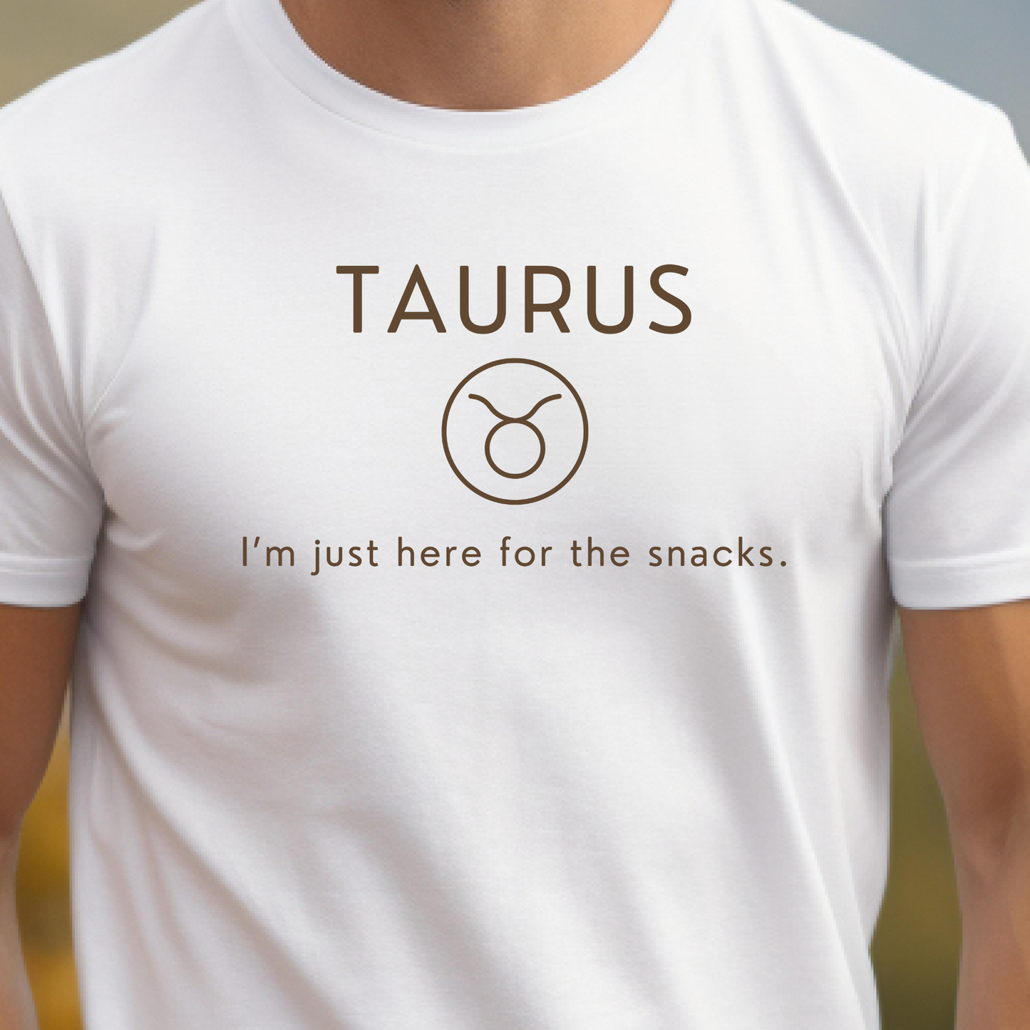 Taurus Zodiac Sign Motto Tee: I'm just here for the snacks