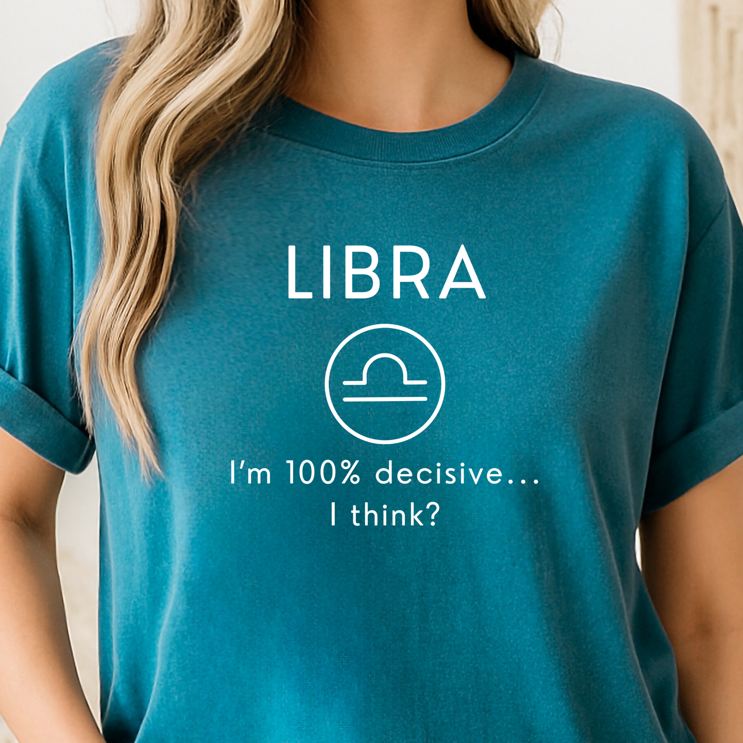 Libra Zodiac Sign Motto Tee: I'm 100% decisive—I think