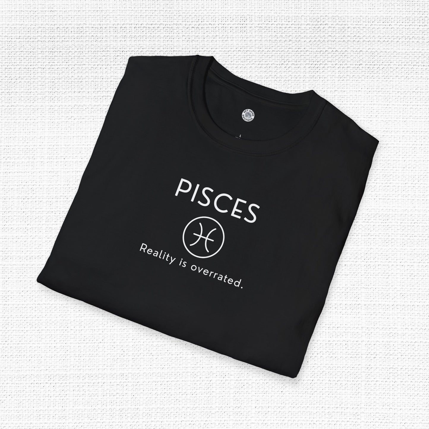 Pisces Zodiac Sign Motto Tee: Reality is overrated