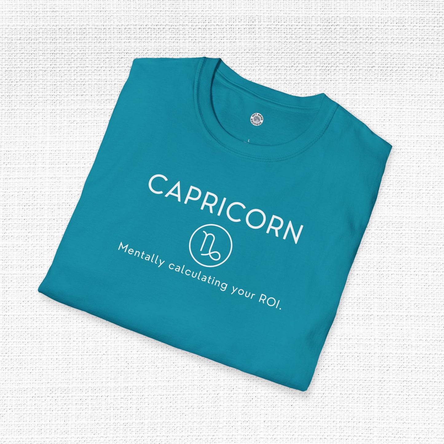 Capricorn Zodiac Sign Motto Tee: Mentally calculating your ROI
