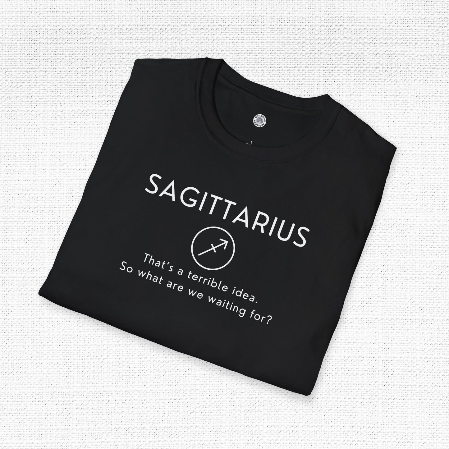 Sagittarius Zodiac Sign Motto Tee: That's a terrible idea