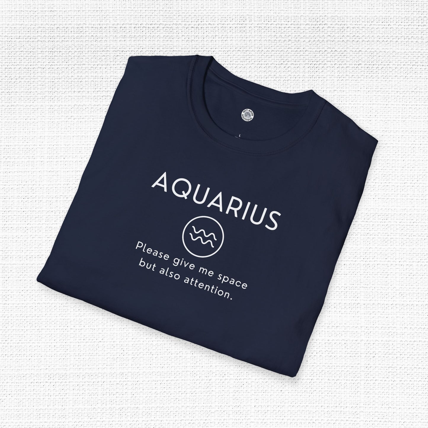 Aquarius Zodiac Sign Motto Tee: Give me space but also attention