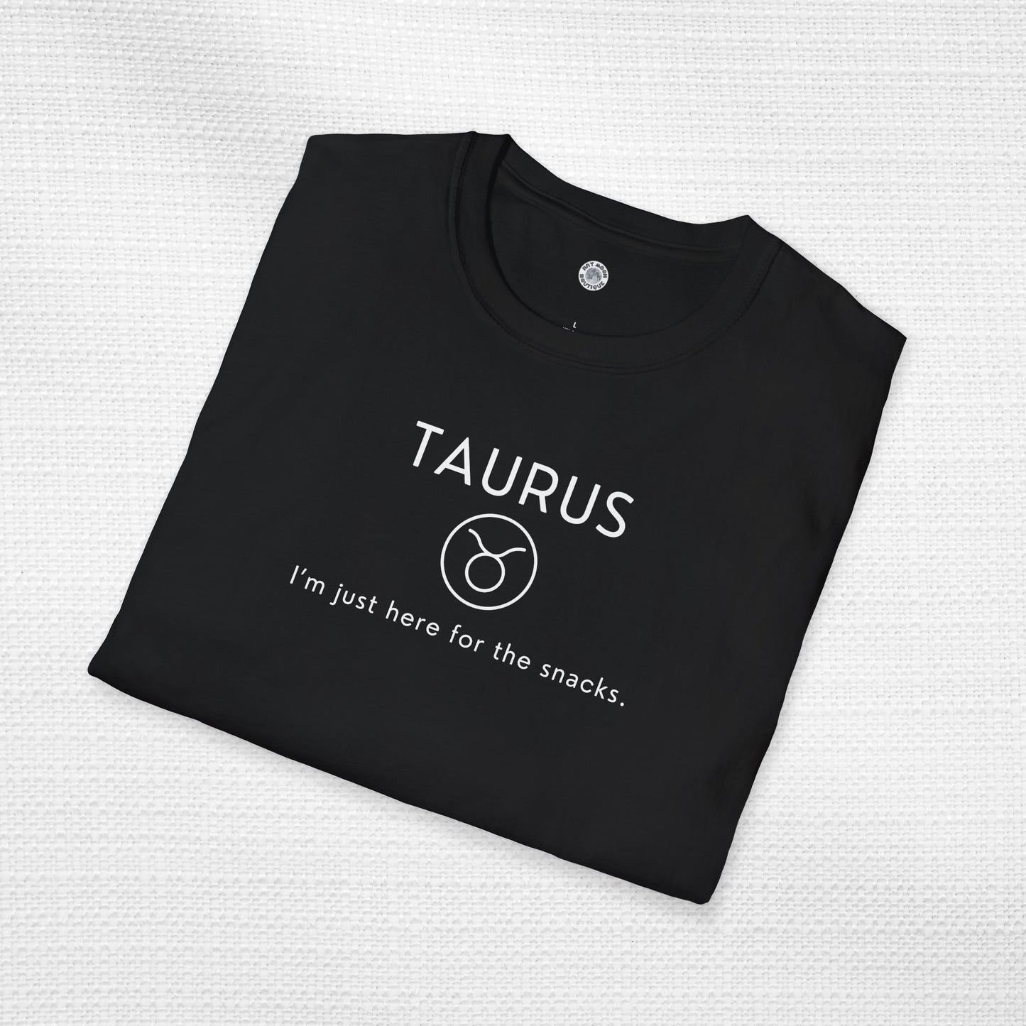 Taurus Zodiac Sign Motto Tee: I'm just here for the snacks