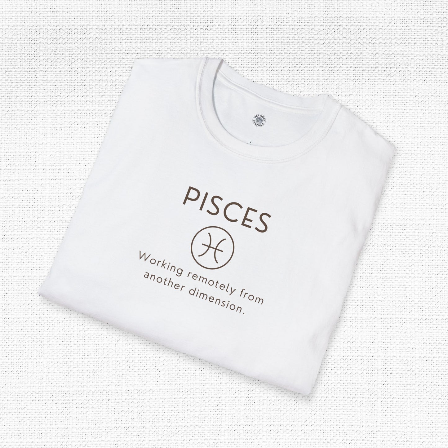 Pisces Zodiac Sign Motto Tee: Working remotely from another dimension