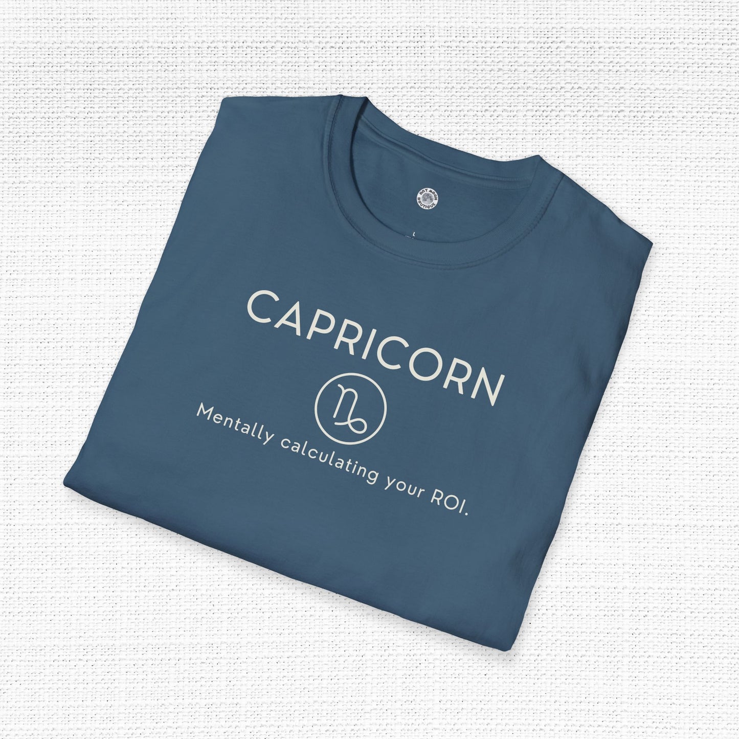 Capricorn Zodiac Sign Motto Tee: Mentally calculating your ROI