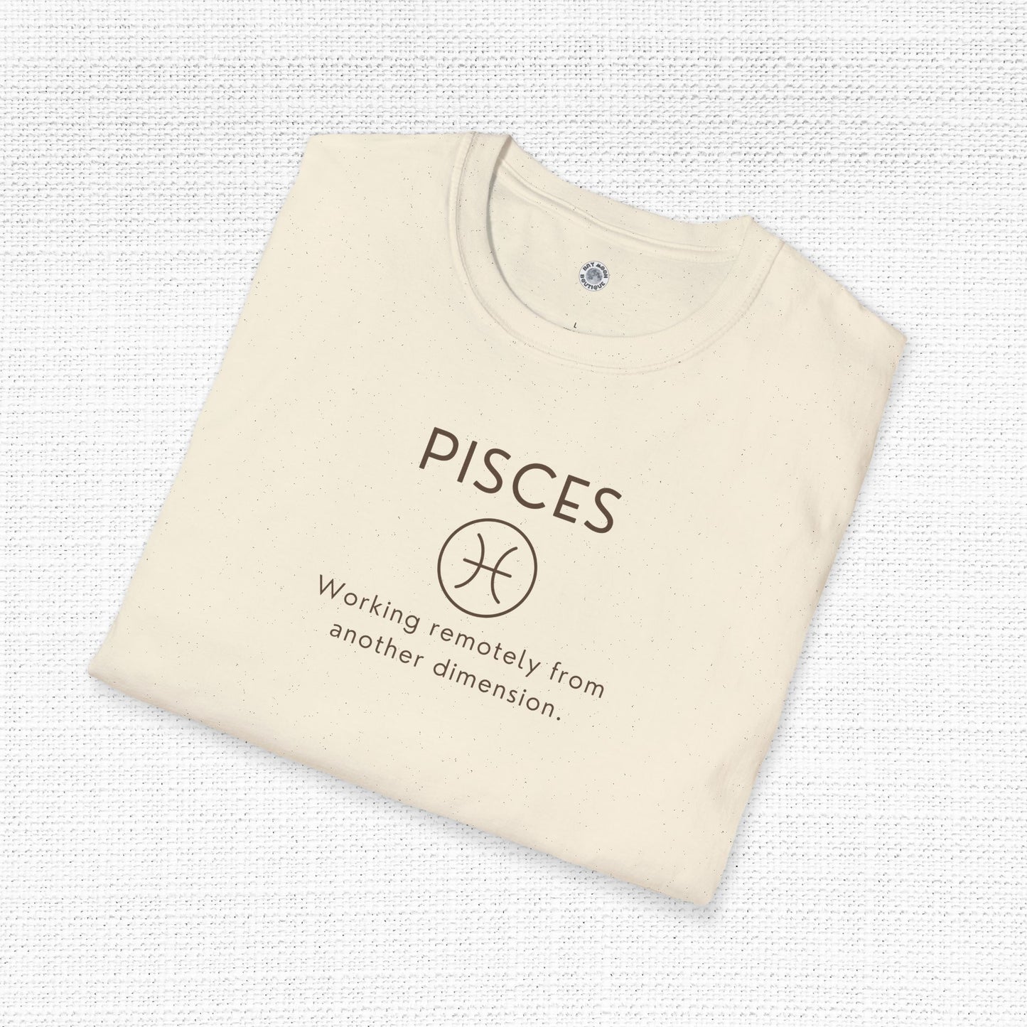 Pisces Zodiac Sign Motto Tee: Working remotely from another dimension