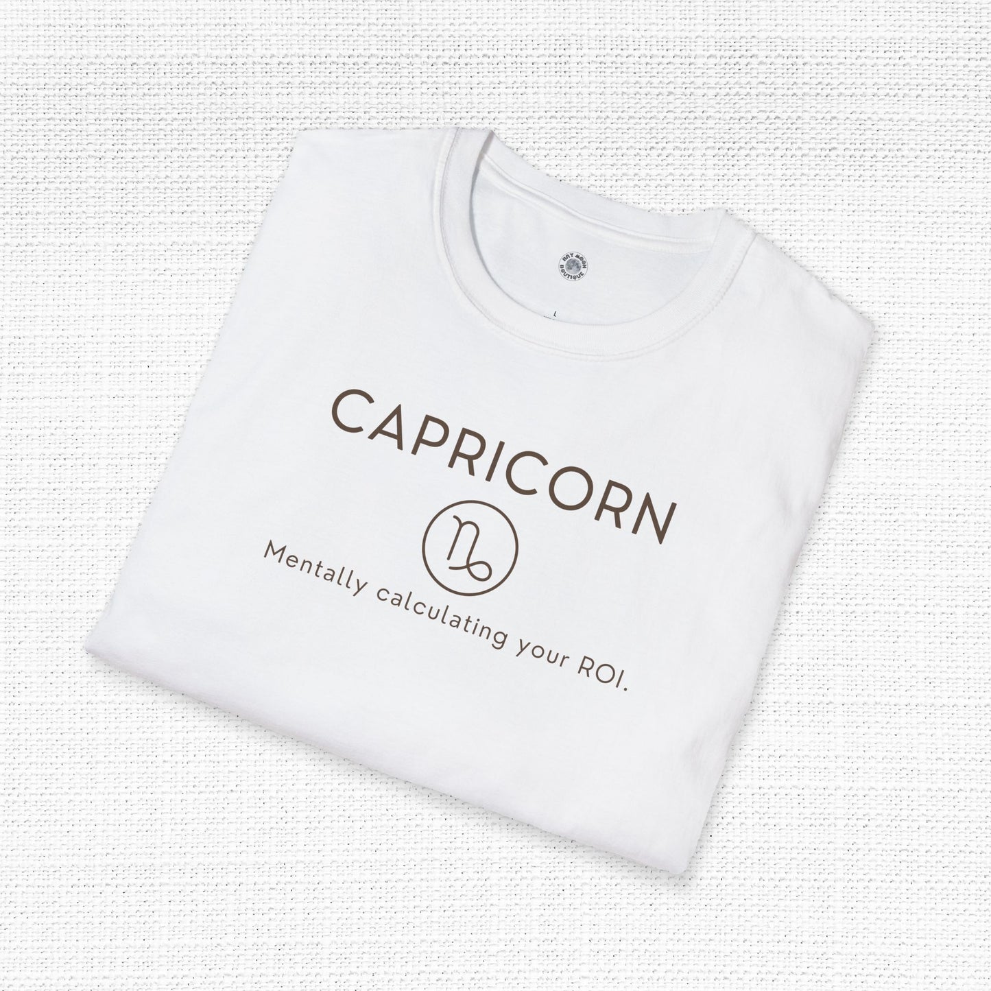 Capricorn Zodiac Sign Motto Tee: Mentally calculating your ROI